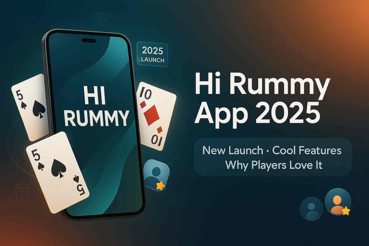 Hi Rummy App 2025: New Rummy Game Launch, Features, and Why Players Are Loving It